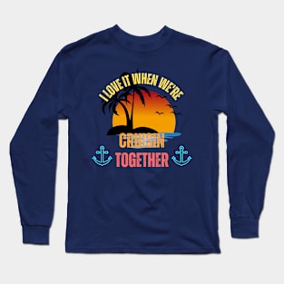 I Love It When We're Cruisin' Together Family Trip Cruise Long Sleeve T-Shirt